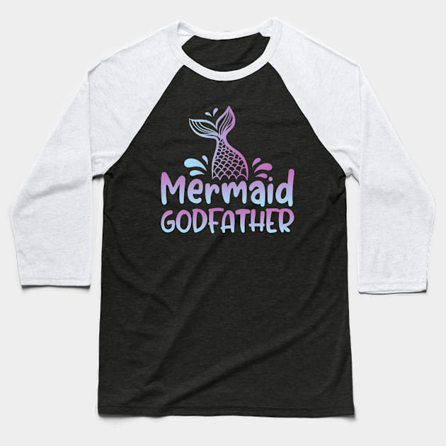 Mermaid Godfather Funny Mermaid Birthday Matching Family Baseball T-Shirt by Tun Clothing